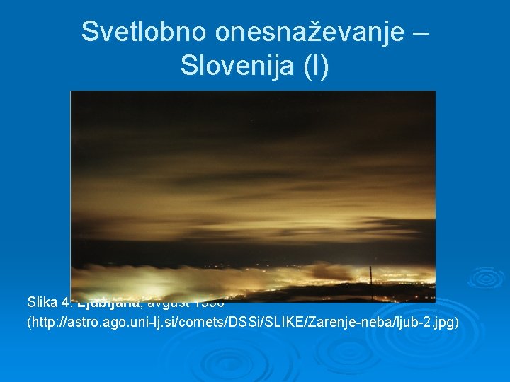 Svetlobno onesnaževanje – Slovenija (I) Slika 4: Ljubljana, avgust 1996 (http: //astro. ago. uni-lj.