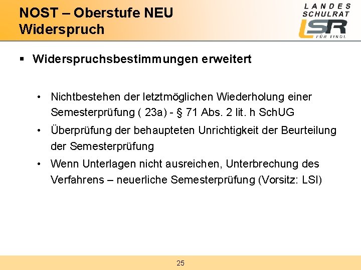 NOST – Oberstufe NEU Widerspruch § Widerspruchsbestimmungen erweitert • Nichtbestehen der letztmöglichen Wiederholung einer