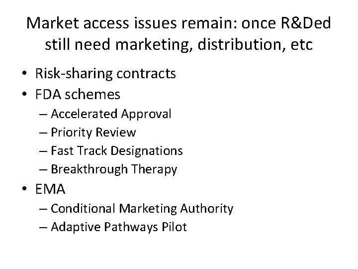 Market access issues remain: once R&Ded still need marketing, distribution, etc • Risk-sharing contracts