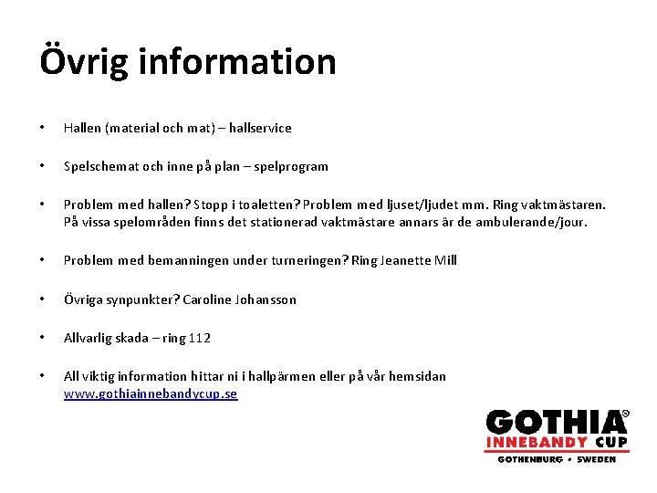 Övrig information • Hallen (material och mat) – hallservice • Spelschemat och inne på