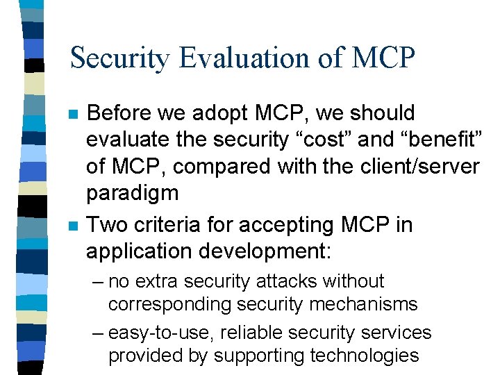 Security Evaluation of MCP n n Before we adopt MCP, we should evaluate the