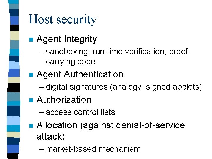 Host security n Agent Integrity – sandboxing, run-time verification, proofcarrying code n Agent Authentication
