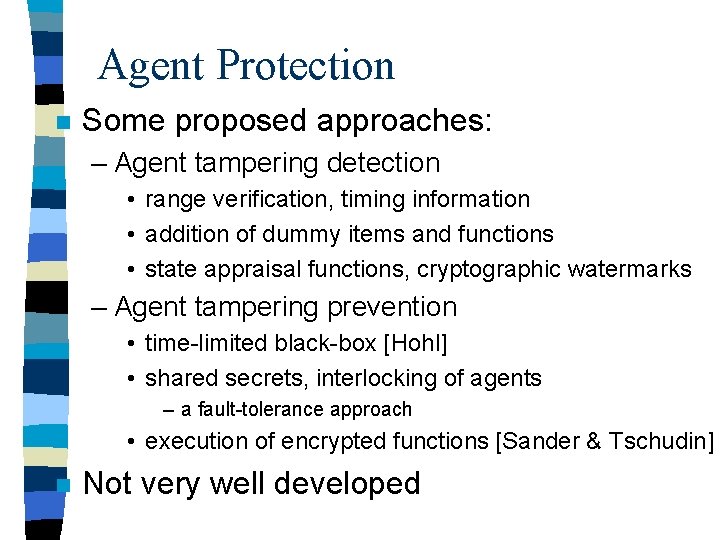 Agent Protection n Some proposed approaches: – Agent tampering detection • range verification, timing