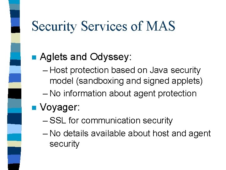 Security Services of MAS n Aglets and Odyssey: – Host protection based on Java