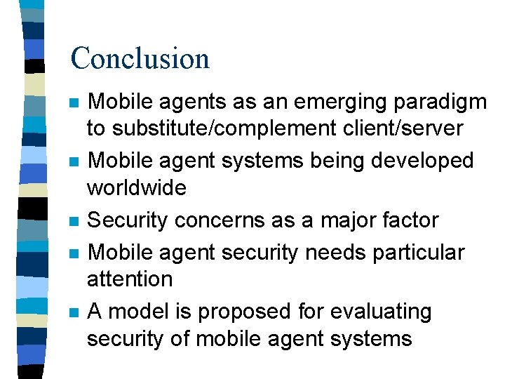 Conclusion n n Mobile agents as an emerging paradigm to substitute/complement client/server Mobile agent