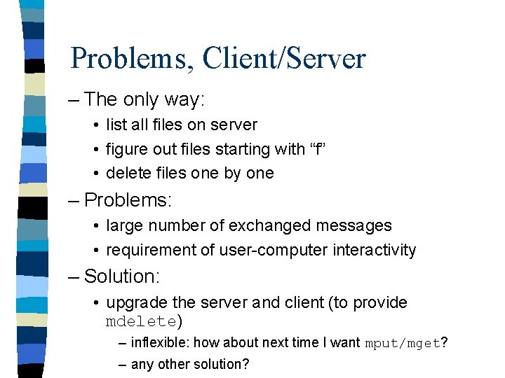 Problems, Client/Server – The only way: • list all files on server • figure