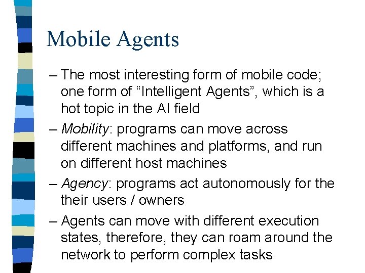 Mobile Agents – The most interesting form of mobile code; one form of “Intelligent