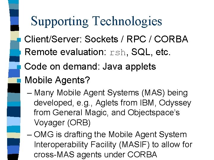Supporting Technologies n n Client/Server: Sockets / RPC / CORBA Remote evaluation: rsh, SQL,