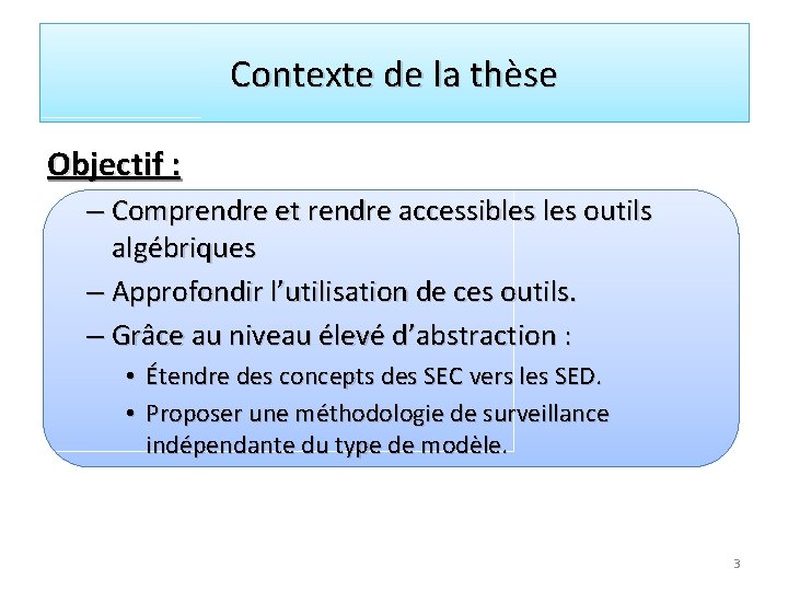 Contexte de la thèse Objectif : – Comprendre et rendre accessibles outils algébriques –