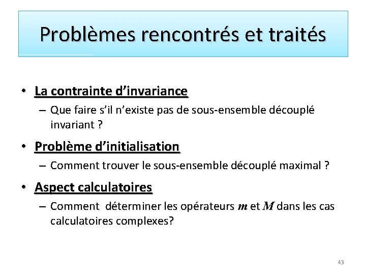 Problèmes rencontrés et traités • La contrainte d’invariance – Que faire s’il n’existe pas