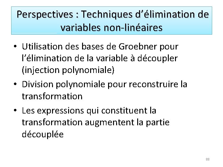 Perspectives : Techniques d’élimination de variables non-linéaires • Utilisation des bases de Groebner pour