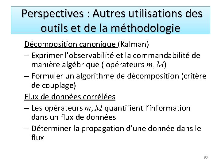 Perspectives : Autres utilisations des outils et de la méthodologie Décomposition canonique (Kalman) –