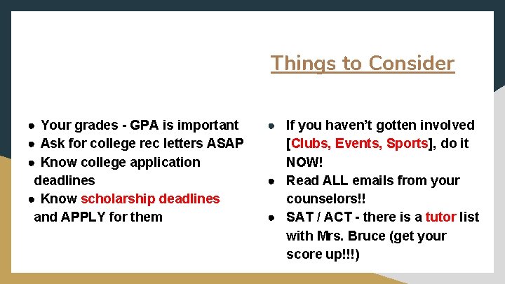 Things to Consider ● Your grades - GPA is important ● Ask for college