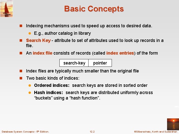 Basic Concepts n Indexing mechanisms used to speed up access to desired data. l Basic Concepts n Indexing mechanisms used to speed up access to desired data. l