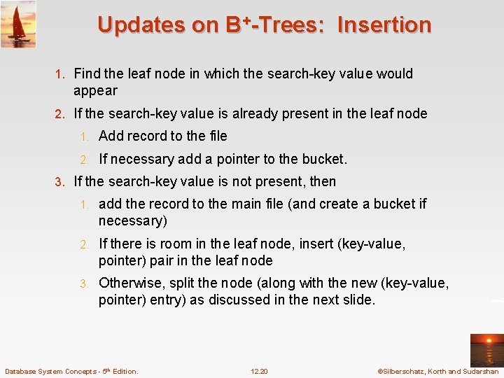 Updates on B+-Trees: Insertion 1. Find the leaf node in which the search-key value Updates on B+-Trees: Insertion 1. Find the leaf node in which the search-key value