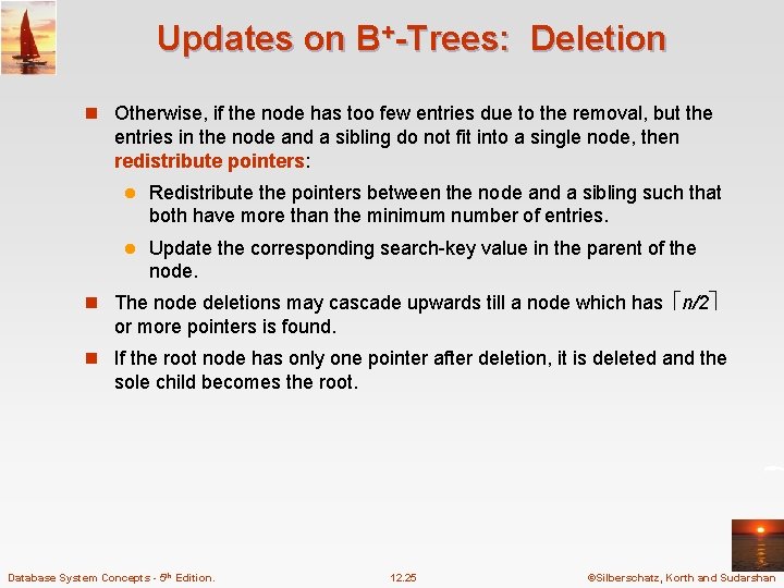 Updates on B+-Trees: Deletion n Otherwise, if the node has too few entries due Updates on B+-Trees: Deletion n Otherwise, if the node has too few entries due