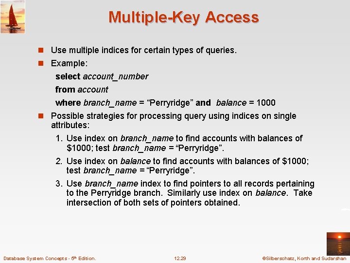 Multiple-Key Access n Use multiple indices for certain types of queries. n Example: select Multiple-Key Access n Use multiple indices for certain types of queries. n Example: select