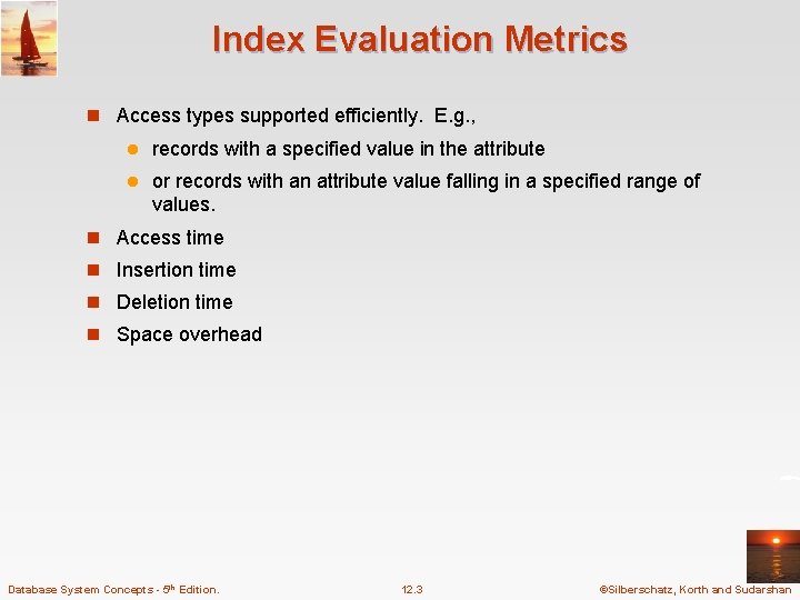Index Evaluation Metrics n Access types supported efficiently. E. g. , l records with Index Evaluation Metrics n Access types supported efficiently. E. g. , l records with