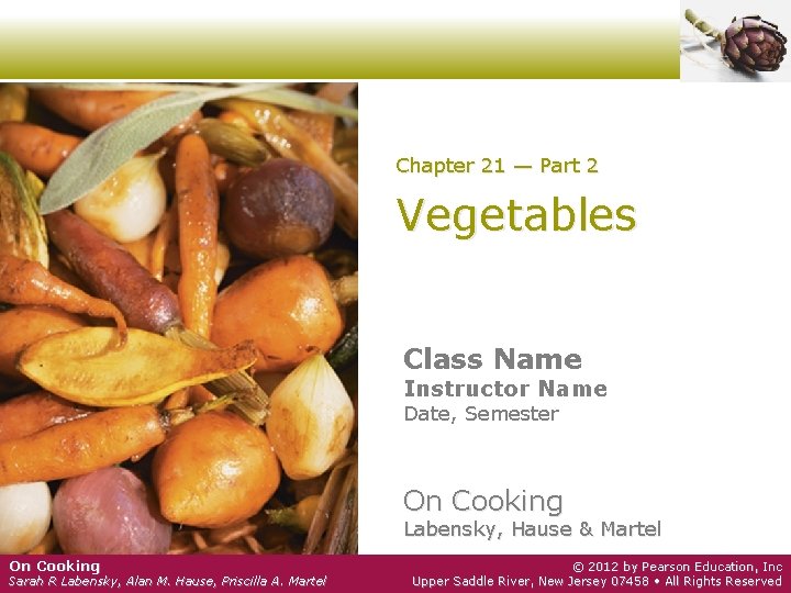 Chapter 21 — Part 2 Vegetables Class Name Instructor Name Date, Semester On Cooking