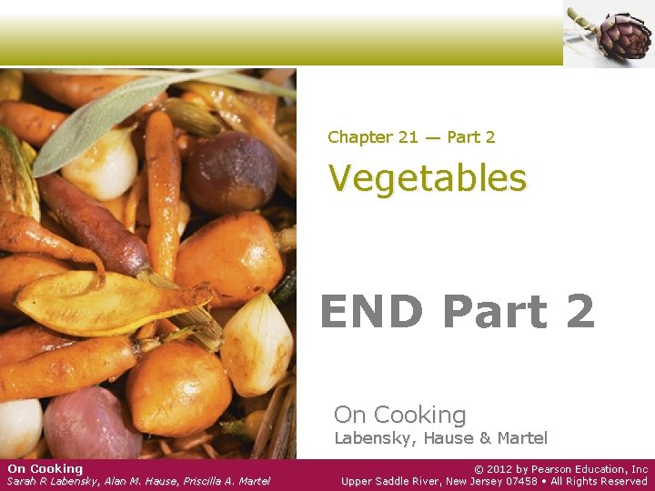 Chapter 21 — Part 2 Vegetables END Part 2 On Cooking Labensky, Hause &