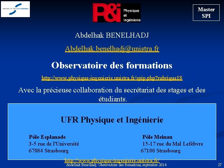 Master SPI Abdelhak BENELHADJ Abdelhak. benelhadj@unistra. fr Observatoire des formations http: //www. physique-ingenierie. unistra.