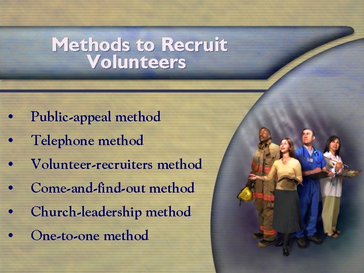 Methods to Recruit Volunteers • Public-appeal method • Telephone method • Volunteer-recruiters method •