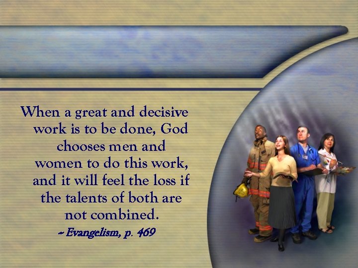 When a great and decisive work is to be done, God chooses men and