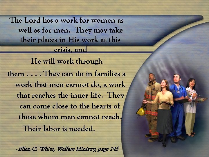 The Lord has a work for women as well as for men. They may