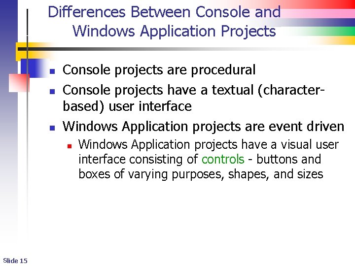 Differences Between Console and Windows Application Projects n n n Console projects are procedural Differences Between Console and Windows Application Projects n n n Console projects are procedural