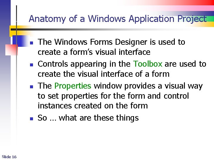 Anatomy of a Windows Application Project n n Slide 16 The Windows Forms Designer Anatomy of a Windows Application Project n n Slide 16 The Windows Forms Designer