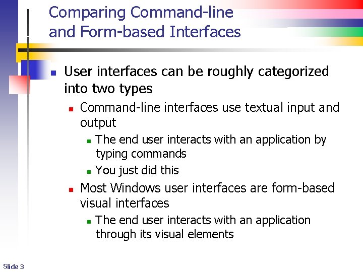 Comparing Command-line and Form-based Interfaces n User interfaces can be roughly categorized into two Comparing Command-line and Form-based Interfaces n User interfaces can be roughly categorized into two
