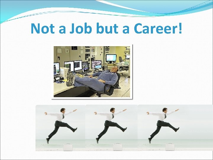 Not a Job but a Career! 