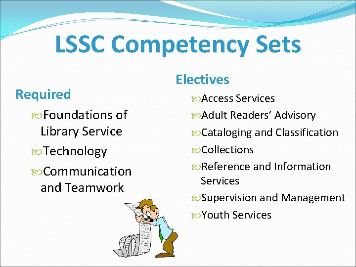 LSSC Competency Sets Required Foundations of Library Service Technology Communication and Teamwork Electives Access