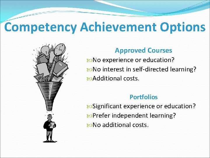Competency Achievement Options Approved Courses No experience or education? No interest in self-directed learning?