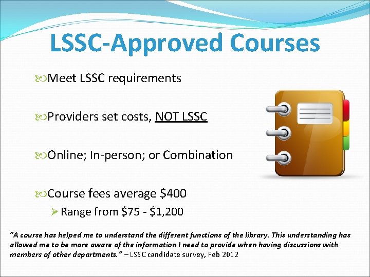 LSSC-Approved Courses Meet LSSC requirements Providers set costs, NOT LSSC Online; In-person; or Combination