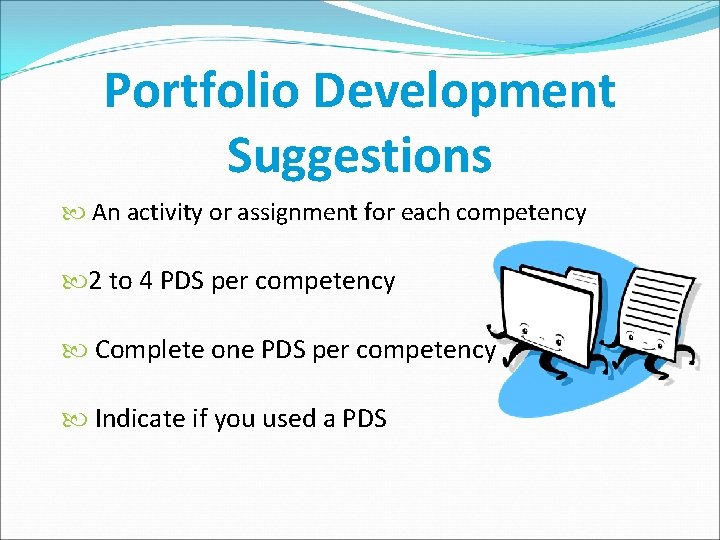 Portfolio Development Suggestions An activity or assignment for each competency 2 to 4 PDS
