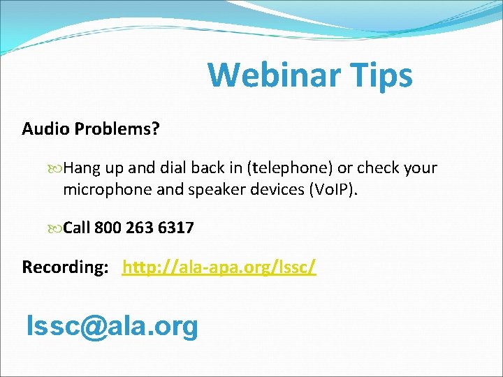 Webinar Tips Audio Problems? Hang up and dial back in (telephone) or check your