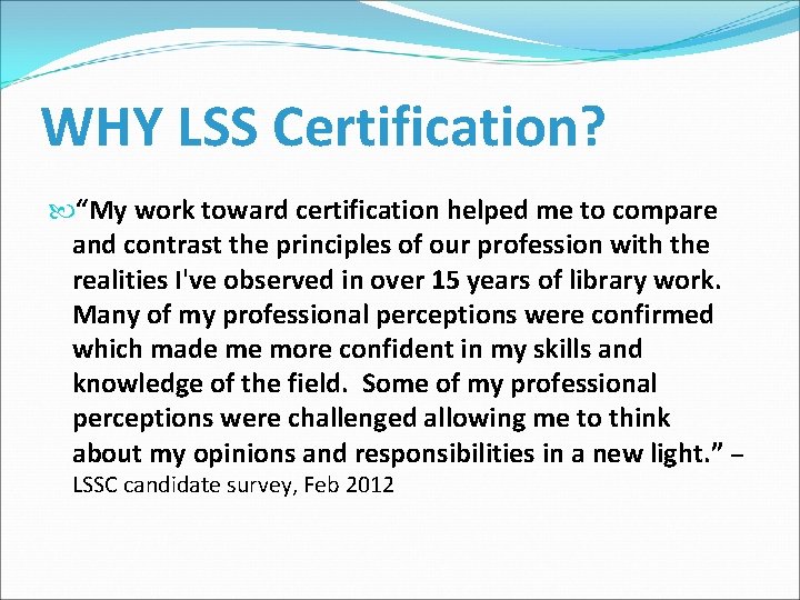 WHY LSS Certification? “My work toward certification helped me to compare and contrast the