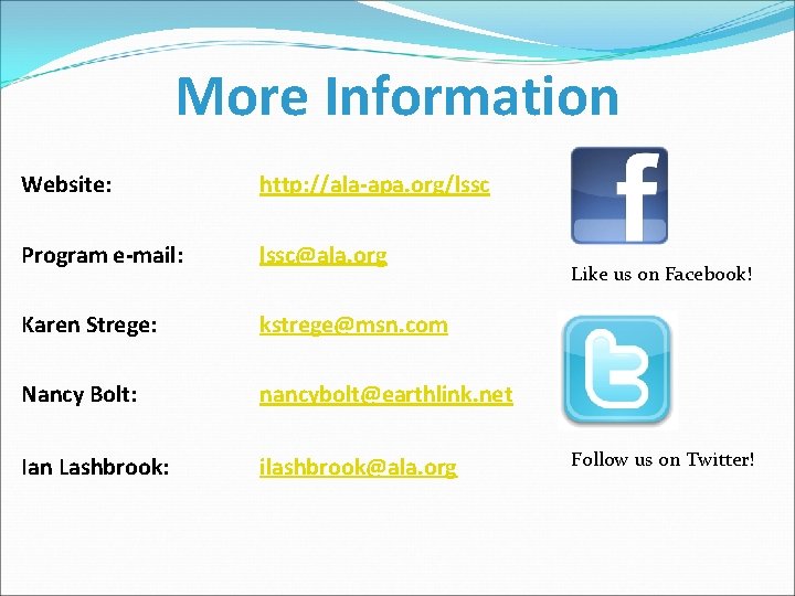 More Information Website: http: //ala-apa. org/lssc Program e-mail: lssc@ala. org Karen Strege: kstrege@msn. com