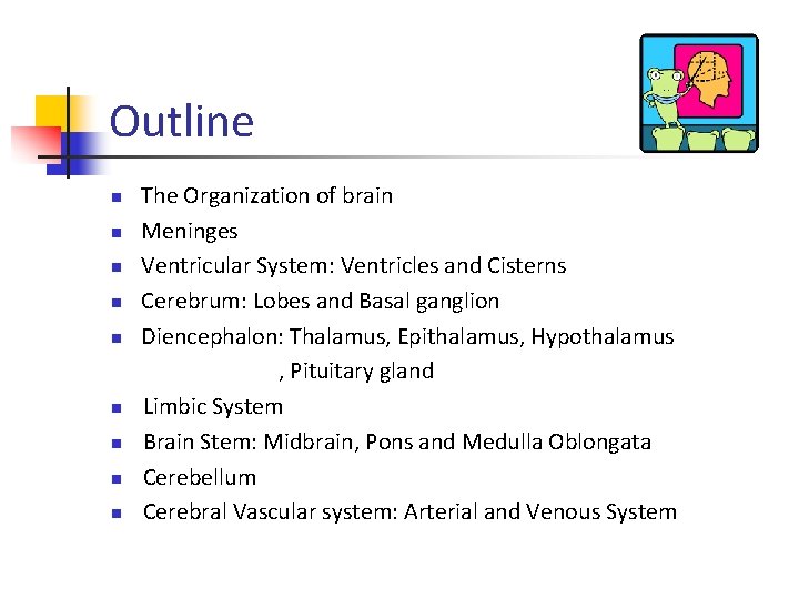 Outline n n n n n The Organization of brain Meninges Ventricular System: Ventricles