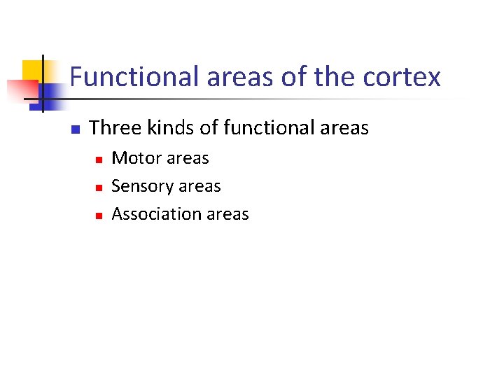 Functional areas of the cortex n Three kinds of functional areas n n n