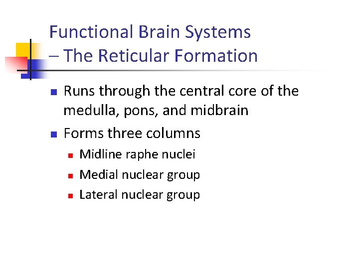 Functional Brain Systems – The Reticular Formation n n Runs through the central core