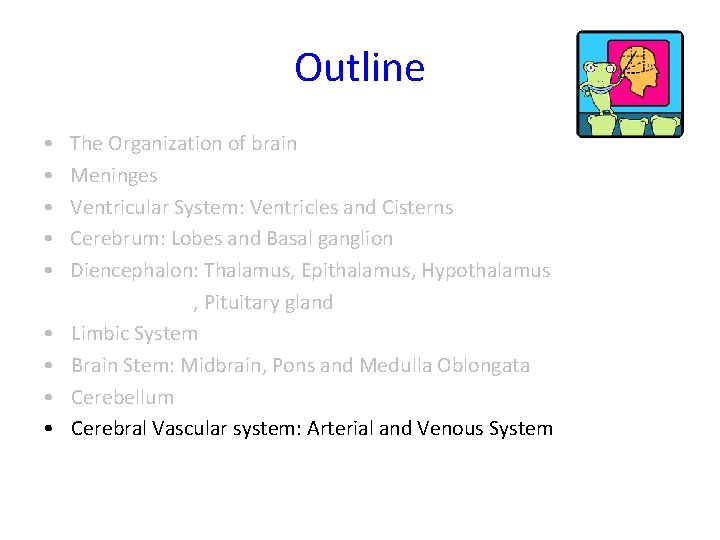Outline • • • The Organization of brain Meninges Ventricular System: Ventricles and Cisterns