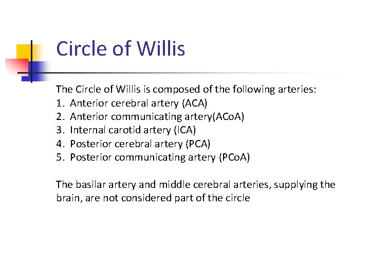 Circle of Willis The Circle of Willis is composed of the following arteries: 1.