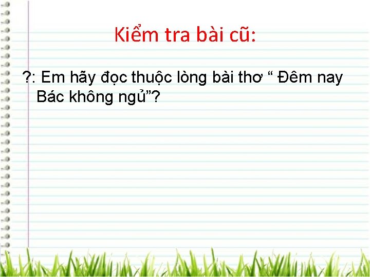 Kiểm tra bài cũ: ? : Em hãy đọc thuộc lòng bài thơ “