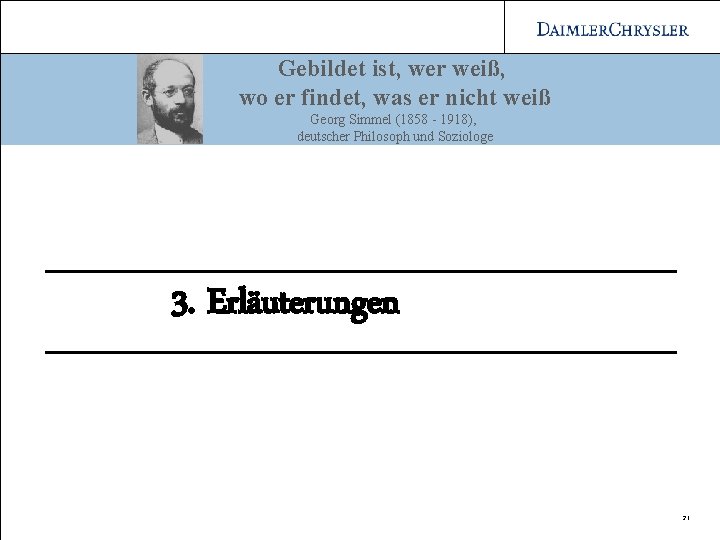 Gebildet ist, wer weiß, wo er findet, was er nicht weiß Georg Simmel (1858