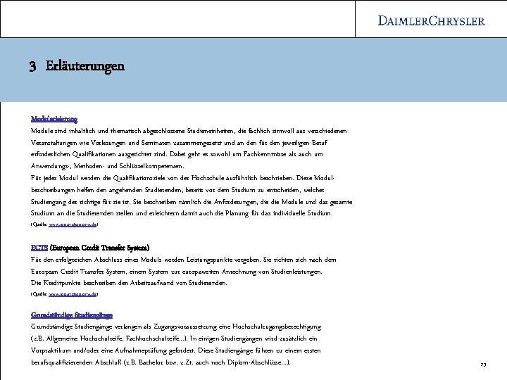 3 Erläuterungen Modularisierung Module sind inhaltlich und thematisch abgeschlossene Studieneinheiten, die fachlich sinnvoll aus