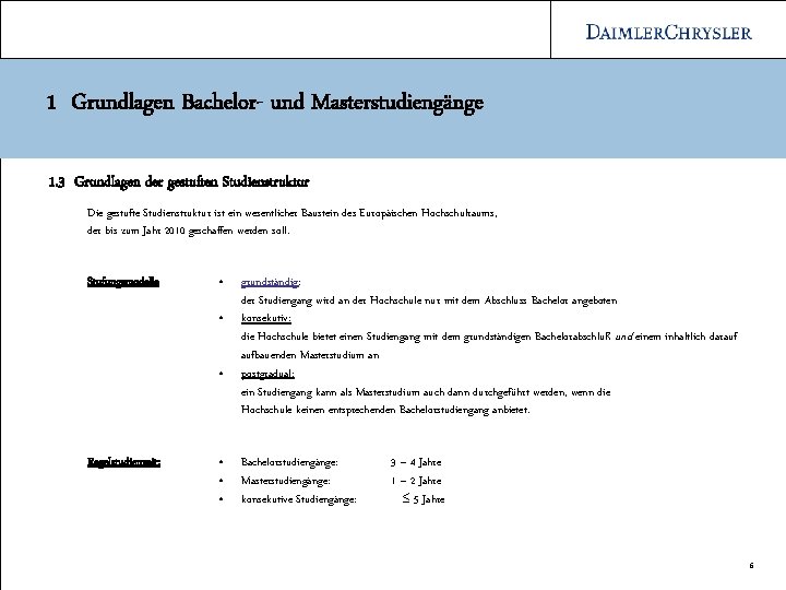 1 Grundlagen Bachelor- und Masterstudiengänge 1. 3 Grundlagen der gestuften Studienstruktur Die gestufte Studienstruktur