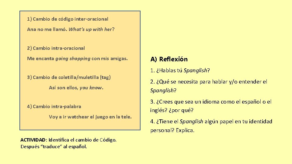 1) Cambio de código inter-oracional Ana no me llamó. What’s up with her? 2)