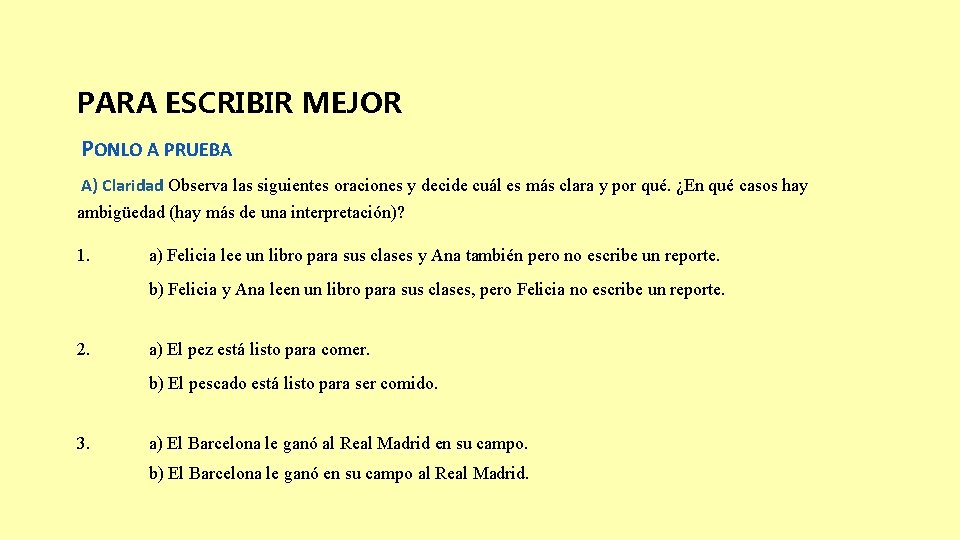 PARA ESCRIBIR MEJOR PONLO A PRUEBA A) Claridad Observa las siguientes oraciones y decide